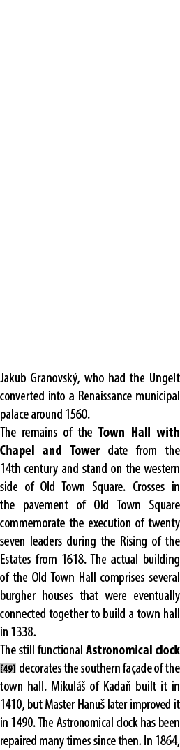 Jakub Granovsk , who had the Ungelt converted into a Renaissance municipal palace around 1560. The remains of the Tow...