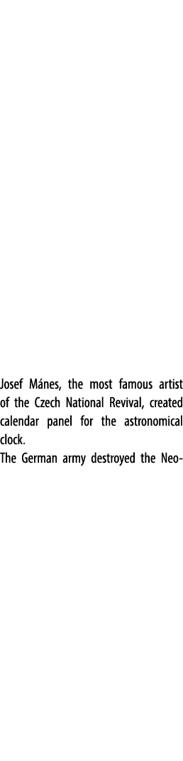 Josef M nes, the most famous artist of the Czech National Revival, created calendar panel for the astronomical clock....