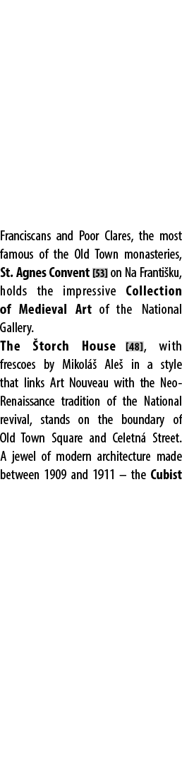 Franciscans and Poor Clares, the most famous of the Old Town monasteries, St. Agnes Convent [53] on Na Franti ku, hol...