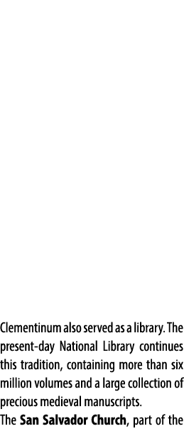 Clementinum also served as a library. The present day National Library continues this tradition, containing more than...