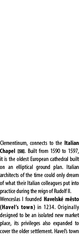 Clementinum, connects to the Italian Chapel [58]. Built from 1590 to 1597, it is the oldest European cathedral built ...