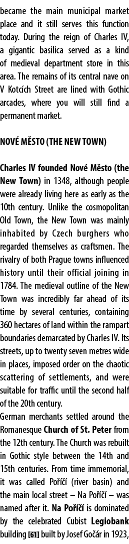 became the main municipal market place and it still serves this function today. During the reign of Charles IV, a gig...