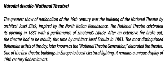 N rodn divadlo (National Theatre) The greatest show of nationalism of the 19th century was the building of the Natio...