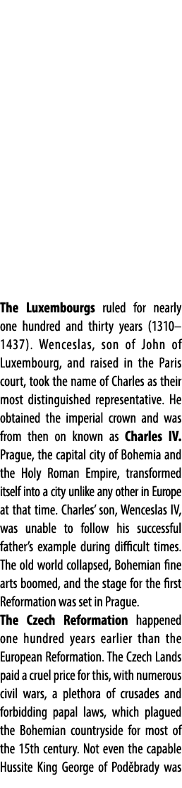 The Luxembourgs ruled for nearly one hundred and thirty years (1310–1437). Wenceslas, son of John of Luxembourg, and ...
