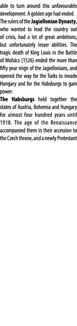 able to turn around this unfavourable development. A golden age had ended. The rulers of the Jagiellonian Dynasty, wh...