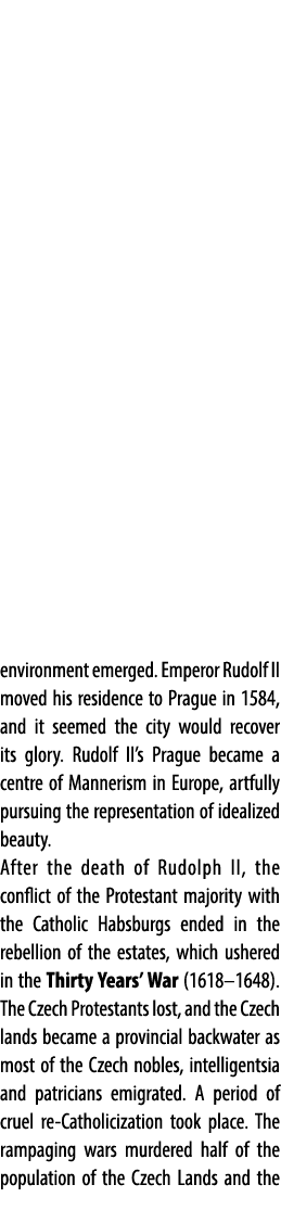 environment emerged. Emperor Rudolf II moved his residence to Prague in 1584, and it seemed the city would recover it...