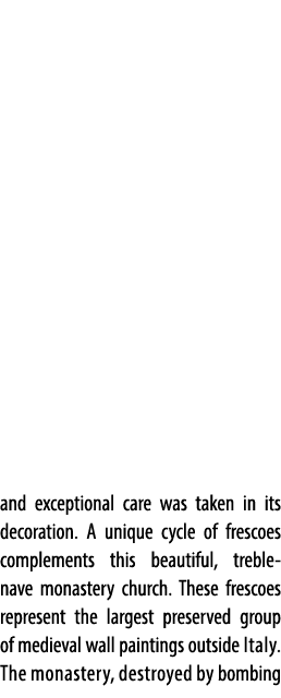 and exceptional care was taken in its decoration. A unique cycle of frescoes complements this beautiful, treble nave ...