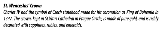 St. Wenceslas’ Crown Charles IV had the symbol of Czech statehood made for his coronation as King of Bohemia in 1347....