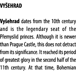 VY EHRAD Vy ehrad dates from the 10th century and is the legendary seat of the P emyslid princes. Although it is newe...