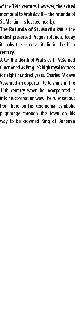 of the 19th century. However, the actual memorial to Vratislav II – the rotunda of St. Martin – is located nearby. Th...