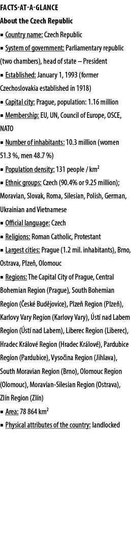 FACTS AT A GLANCE About the Czech Republic ■ Country name: Czech Republic ■ System of government: Parliamentary repub...