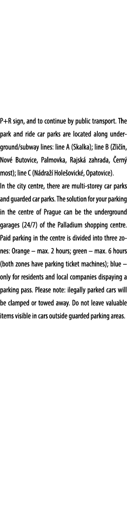 P+R sign, and to continue by public transport. The park and ride car parks are located along underground/subway lines...