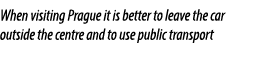 When visiting Prague it is better to leave the car outside the centre and to use public transport