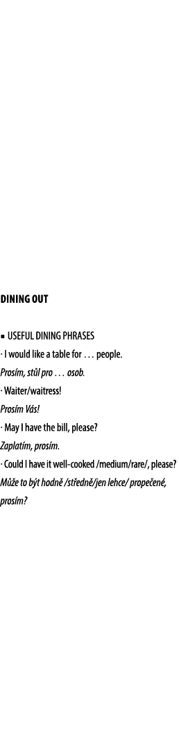 DINING OUT ■ USEFUL DINING PHRASES · I would like a table for … people. Pros m, st l pro … osob. · Waiter/waitress! P...