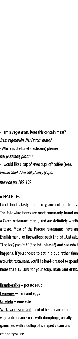 · I am a vegetarian. Does this contain meat? Jsem vegetari n. Nen v tom maso? · Where is the toilet (restroom) pleas...