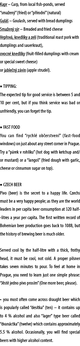 Kapr – Carp, from local fish ponds, served “sma en ” (fried) or “p rodn ” (natural) Gul   – Goulash, served with bre...