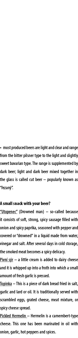 • most produced beers are light and clear and range from the bitter pilsner type to the light and slightly sweet bava...