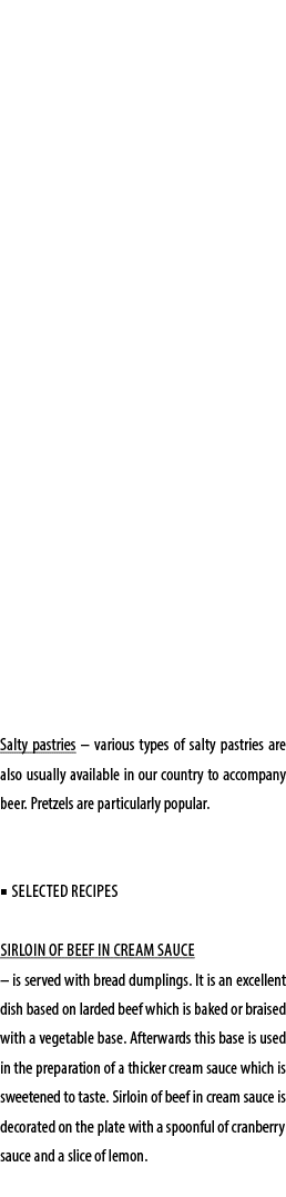 Salty pastries – various types of salty pastries are also usually available in our country to accompany beer. Pretzel...