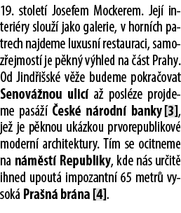 19. stolet Josefem Mockerem. Jej  interi ry slou   jako galerie, v horn ch patrech najdeme luxusn  restauraci, samoz...