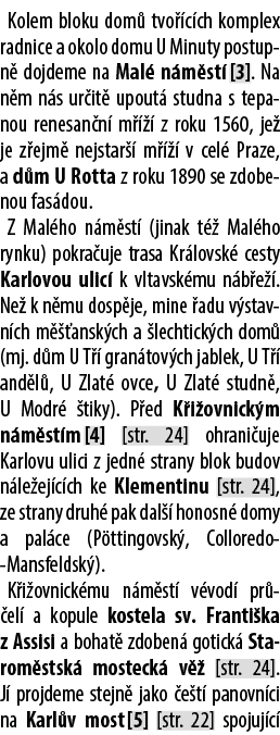 Kolem bloku dom tvo  c ch komplex radnice a okolo domu U Minuty postupn  dojdeme na Mal  n m st  [3]. Na n m n s ur ...