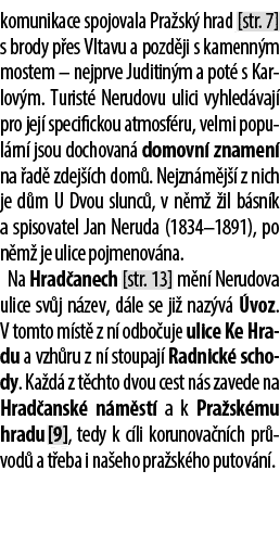 komunikace spojovala Pra sk hrad [str. 7] s brody p es Vltavu a pozd ji s kamenn m mostem – nejprve Juditin m a pot ...
