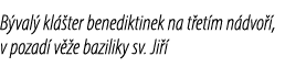 B val kl  ter benediktinek na t et m n dvo  , v pozad  v  e baziliky sv. Ji  