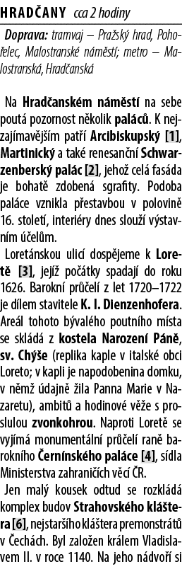 Hrad any cca 2 hodiny Doprava: tramvaj – Pra sk hrad, Poho elec, Malostransk  n m st ; metro – Malostransk , Hrad an...