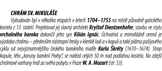  Chr m sv. Mikul e Vybudov n byl v n kolika etap ch v letech 1704–1755 na m st  p vodn  gotick ho kostela z 13. stol...