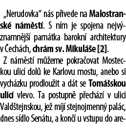 „Nerudovka“ n s p ivede na Malostransk n m st . S n m je spojena nejv znamn j   pam tka barokn  architektury v  ech ...