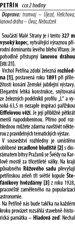 Pet n cca 2 hodiny Doprava: tramvaj –  jezd, Helichova; lanov  dr ha –  voz, Neboz zek Sou  st  Mal  Strany je i ten...