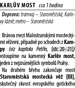 Karl v most cca 1 hodina Doprava: tramvaj – Starom stsk , Karlovy l zn ; metro – Starom stsk Br nou mezi Malostransk...
