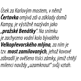  sek za Karlov m mostem, v n m  ertovka om v  zdi a z klady dom  Kampy, je v sti n  naz v n jako „pra sk  Ben tky“. ...