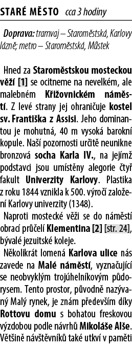 Star M sto cca 3 hodiny Doprava: tramvaj – Starom stsk , Karlovy l zn ; metro – Starom stsk , M stek Hned za Starom ...