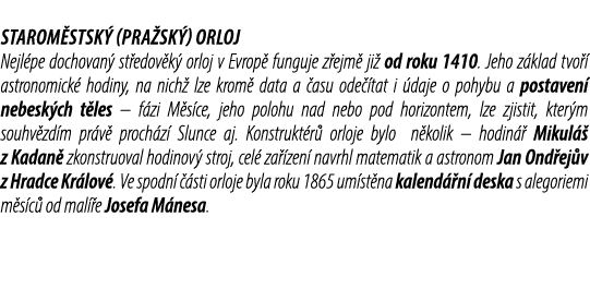 Starom stsk (Pra sk ) orloj Nejl pe dochovan  st edov k  orloj v Evrop  funguje z ejm  ji  od roku 1410. Jeho z klad...