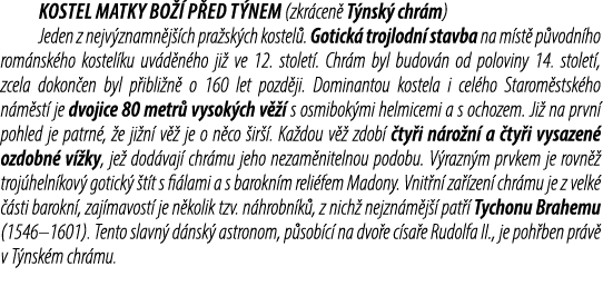 Kostel Matky Bo  p ed T nem (zkr cen  T nsk  chr m) Jeden z nejv znamn j  ch pra sk ch kostel . Gotick  trojlodn  st...