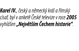 Karel IV., esk  a n meck  kr l a   msk  c sa , byl v anket   esk  televize v roce 2005 vyhl  en „Nejv t  m  echem hi...