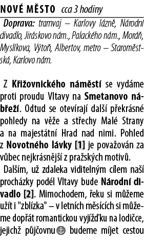 Nov M sto cca 3 hodiny Doprava: tramvaj – Karlovy l zn , N rodn  divadlo, Jir skovo n m., Palack ho n m., Mor  , Mys...