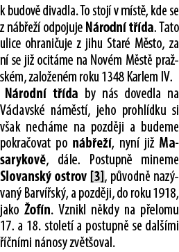 k budov divadla. To stoj  v m st , kde se z n b e   odpojuje N rodn  t  da. Tato ulice ohrani uje z jihu Star  M sto...