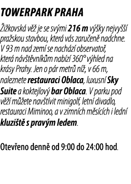  tOWERPARK PRAHA i kovsk  v   je se sv mi 216 m v  ky nejvy    pra skou stavbou, kter  v s zaru en  nadchne. V 93 m ...