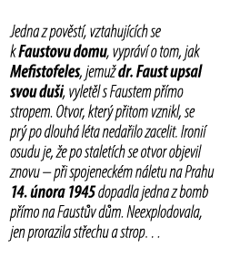 Jedna z pov st , vztahuj c ch se k Faustovu domu, vypr v o tom, jak Mefistofeles, jemu  dr. Faust upsal svou du i, v...