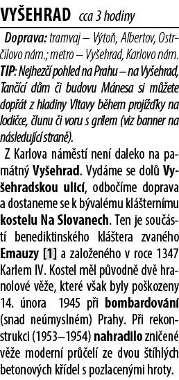 Vy ehrad cca 3 hodiny Doprava: tramvaj – V to , Albertov, Ostr ilovo n m.; metro – Vy ehrad, Karlovo n m. TIP: Nejhez...