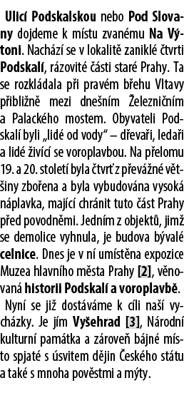 Ulic Podskalskou nebo Pod Slovany dojdeme k m stu zvan mu Na V toni. Nach z  se v lokalit  zanikl   tvrti Podskal , ...