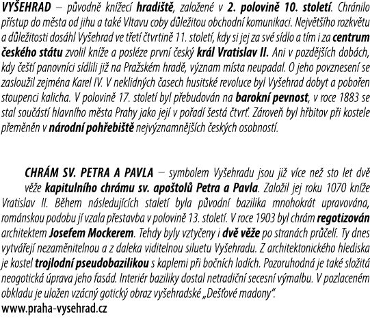 Vy ehrad – p vodn kn  ec  hradi t , zalo en  v 2. polovin  10. stolet . Chr nilo p  stup do m sta od jihu a tak  Vlt...