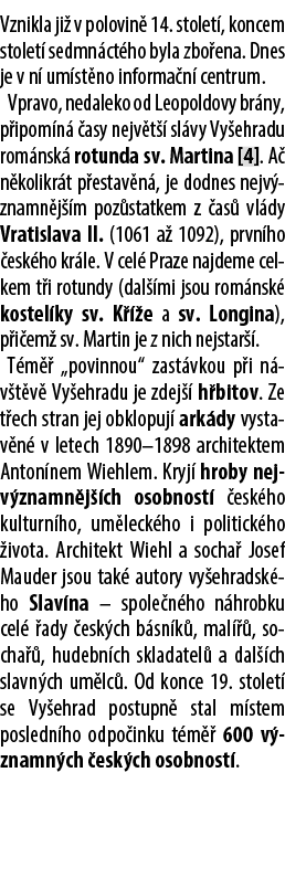 Vznikla ji v polovin  14. stolet , koncem stolet  sedmn ct ho byla zbo ena. Dnes je v n  um st no informa n  centrum...