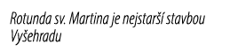 Rotunda sv. Martina je nejstar  stavbou Vy ehradu