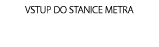 VSTUP DO STANICE METRA