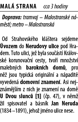 Mal Strana cca 3 hodiny Doprava: tramvaj – Malostransk  n m st ; metro – Malostransk  Od Strahovsk ho kl  tera sejde...