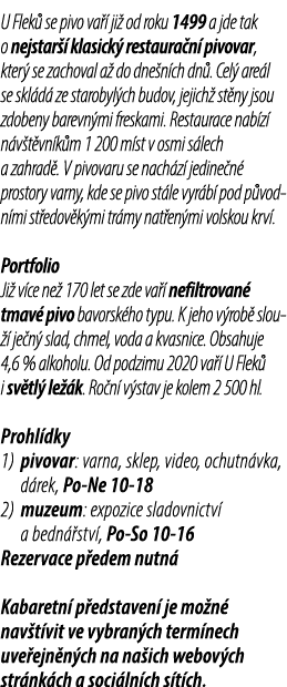 U Flek se pivo va   ji  od roku 1499 a jde tak o nejstar   klasick  restaura n  pivovar, kter  se zachoval a  do dne...