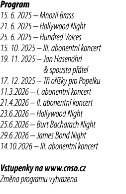 Program 15. 6. 2025 – Mnozil Brass 21. 6. 2025 – Hollywood Night 25. 6. 2025 – Hundred Voices 15. 10. 2025 – III. abo...