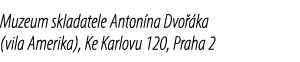 Muzeum skladatele Anton na Dvo ka (vila Amerika), Ke Karlovu 120, Praha 2